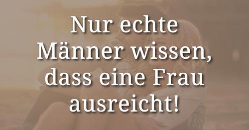 Echte Männer wissen es: Eine Frau ist genug